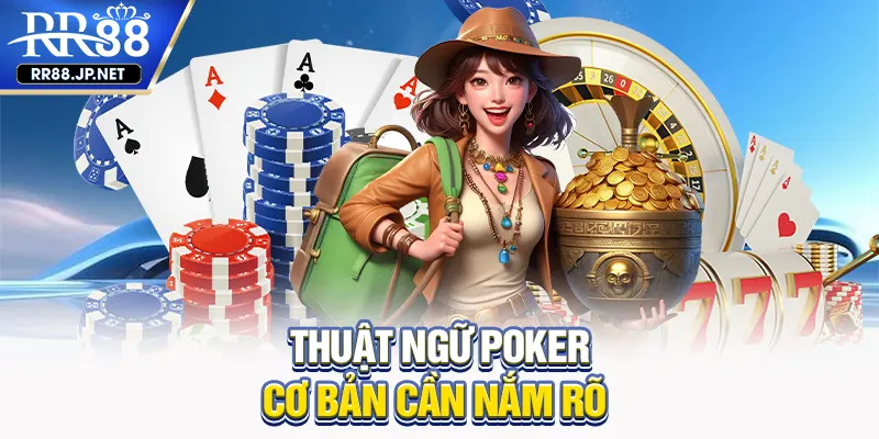 Thuật ngữ poker cơ bản cần nắm rõ Thuật ngữ poker cơ bản cần nắm rõ